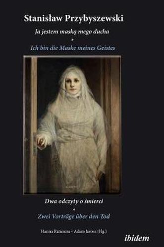 Cover image for Stanislaw Przybyszewski: Ich bin die Maske meines Geistes. Zwei Vortr ge  ber den Tod. Zweisprachige Ausgabe polnisch-deutsch