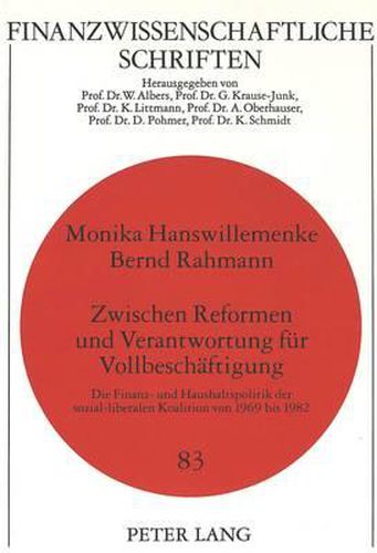 Cover image for Zwischen Reformen Und Verantwortung Fuer Vollbeschaeftigung: Die Finanz- Und Haushaltspolitik Der Sozial-Liberalen Koalition Von 1969 Bis 1982