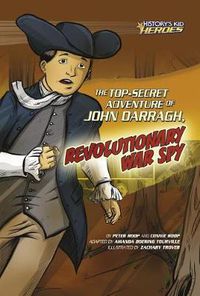 Cover image for The Top Secret Adventure of John Darragh Revolutionary War Spy - HistoryKids Heroes