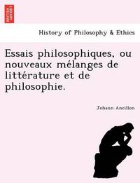 Cover image for Essais Philosophiques, Ou Nouveaux Me Langes de Litte Rature Et de Philosophie.