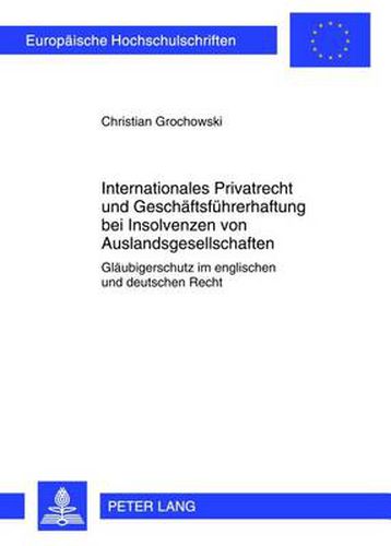 Cover image for Internationales Privatrecht Und Geschaeftsfuehrerhaftung Bei Insolvenzen Von Auslandsgesellschaften: Glaeubigerschutz Im Englischen Und Deutschen Recht