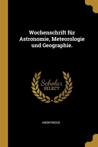 Cover image for Wochenschrift fuer Astronomie, Meteorologie und Geographie.