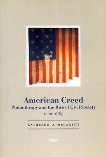 Cover image for American Creed: Philanthropy and the Rise of Civil Society, 1700-1865