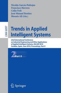 Cover image for Trends in Applied Intelligent Systems: 23rd International Conference on Industrial Engineering and Other Applications of Applied Intelligent Systems, IEA/AIE 2010, Cordoba, Spain, June 1-4, 2010, Proceedings, Part II