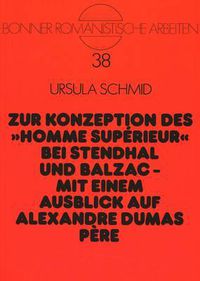 Cover image for Zur Konzeption Des -Homme Superieur- Bei Stendhal Und Balzac -. Mit Einem Ausblick Auf Alexandre Dumas Pere