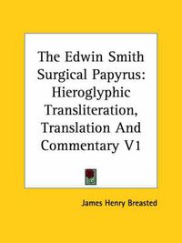 Cover image for The Edwin Smith Surgical Papyrus: Hieroglyphic Transliteration, Translation and Commentary