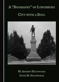 Cover image for A Biography  of Lynchburg: City with a Soul