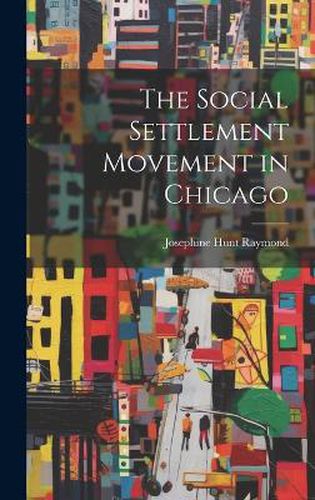 Cover image for The Social Settlement Movement in Chicago