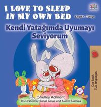 Cover image for I Love to Sleep in My Own Bed (English Turkish Bilingual Book)