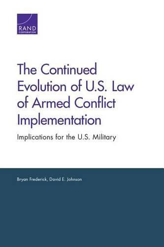 The Continued Evolution of U.S. Law of Armed Conflict Implementation: Implications for the U.S. Military