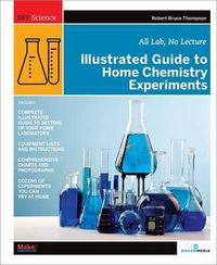 Cover image for Illustrated Guide to Home Chemistry Experiments: All Lab, No Lecture