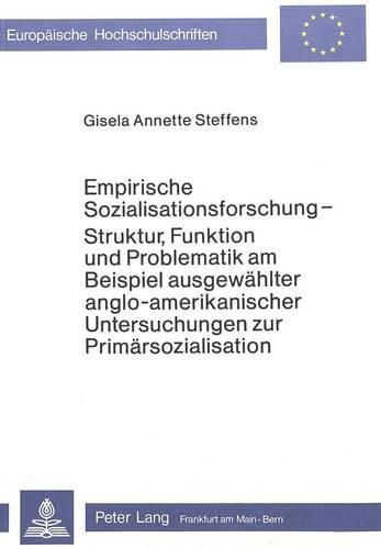 Cover image for Empirische Sozialisationsforschung - Struktur, Funktion Und Problematik Am Beispiel Ausgewaehlter Anglo-Amerikanischer Untersuchungen Zur Primaersozialisation