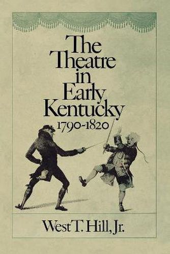 Cover image for The Theatre in Early Kentucky: 1790-1820