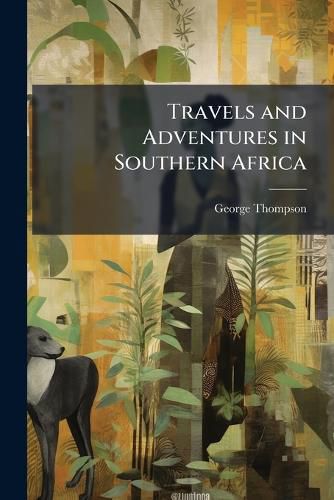 Cover image for Travels and Adventures in Southern Africa