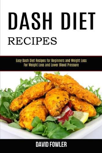 Cover image for Dash Diet Recipes: Easy Dash Diet Recipes for Beginners and Weight Loss (For Weight Loss and Lower Blood Pressure)