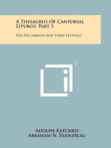 Cover image for A Thesaurus of Cantorial Liturgy, Part 1: For the Sabbath and Three Festivals