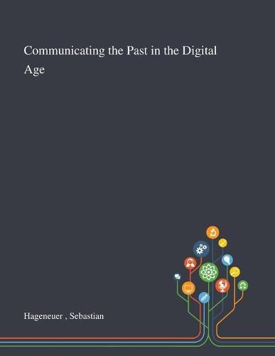 Cover image for Communicating the Past in the Digital Age