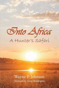 Cover image for Into Africa: A Hunter's Safari