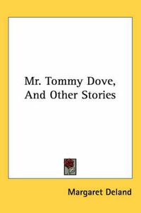 Cover image for Mr. Tommy Dove, and Other Stories