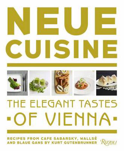 Neue Cuisine: The Elegant Tastes of Vienna: Recipes from Cafe Sabarsky, Wallse, and Blaue Gans