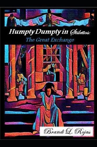 Cover image for Humpty Dumpty in Stilettos: The Great Exchange