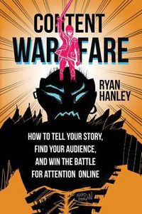 Cover image for Content Warfare: How to find your audience, tell your story and win the battle for attention online