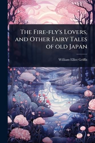 Cover image for The Fire-fly's Lovers, and Other Fairy Tales of old Japan