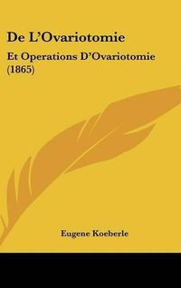 Cover image for de L'Ovariotomie: Et Operations D'Ovariotomie (1865)