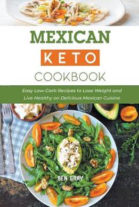 Cover image for Mexican Keto Cookbook: Easy Low-Carb Recipes to Lose Weight and Live Healthy on Delicious Mexican Cuisine