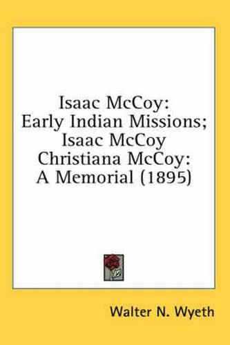 Cover image for Isaac McCoy: Early Indian Missions; Isaac McCoy Christiana McCoy: A Memorial (1895)