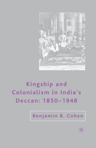 Cover image for Kingship and Colonialism in India's Deccan 1850-1948