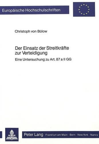 Cover image for Der Einsatz Der Streitkraefte Zur Verteidigung: Eine Untersuchung Zu Art. 87 a II Gg