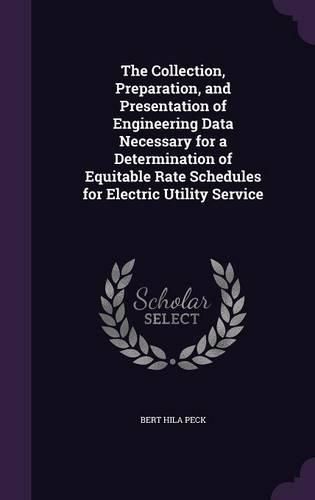 Cover image for The Collection, Preparation, and Presentation of Engineering Data Necessary for a Determination of Equitable Rate Schedules for Electric Utility Service