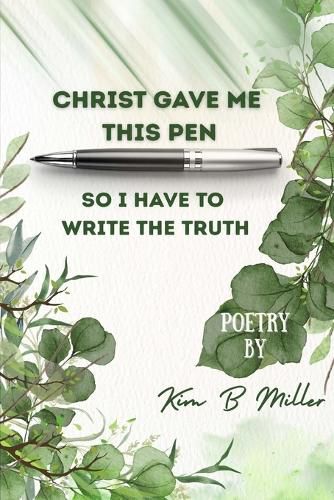 Cover image for Christ Gave Me This Pen: So I Have to Write the Truth