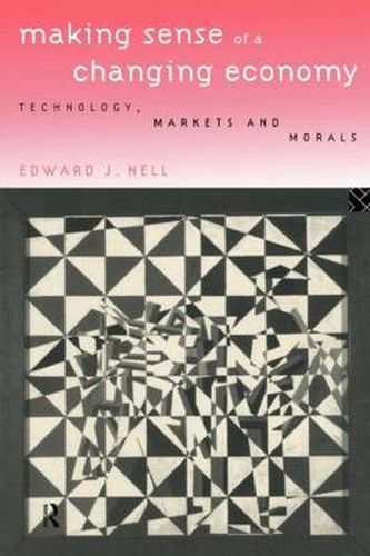 Cover image for Making Sense of a Changing Economy: Technology, Markets and Morals