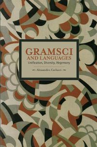 Cover image for Gramsci And Languages: Unification, Diversity, Hegemony: Historical Materialism, Volume 59