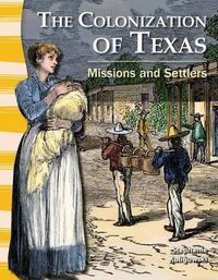 Cover image for The Colonization of Texas: Missions and Settlers