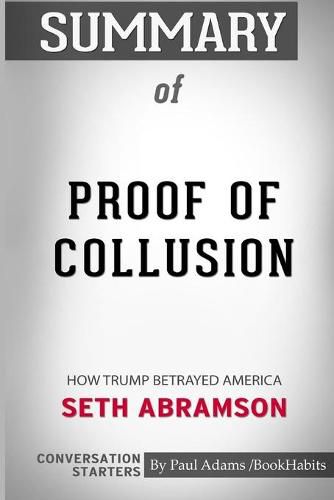 Summary of Proof of Collusion: How Trump Betrayed America by Seth Abramson: Conversation Starters