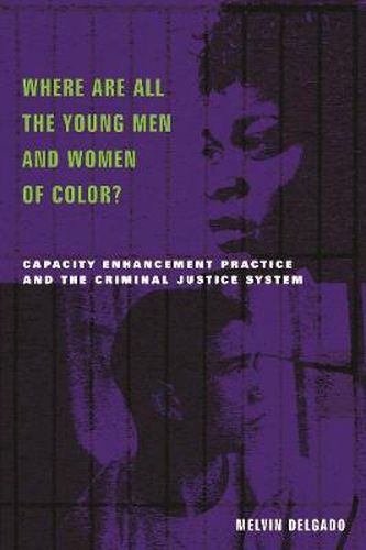 Where are All the Young Men and Women of Color?: Capacity Enhancement Practice in the Criminal Justice System