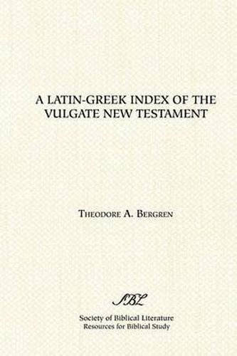 Cover image for A Latin-Greek Index of the Vulgate New Testament: Based on Alfred Schmoller's Handkonkordanz Zum Griechishen Neuen Testament : with an Index of Latin Equivalences Characteristic of  African and  European  Old Latin Versions of the New Testament