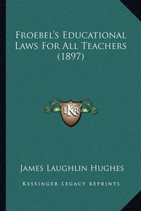 Cover image for Froebel's Educational Laws for All Teachers (1897)