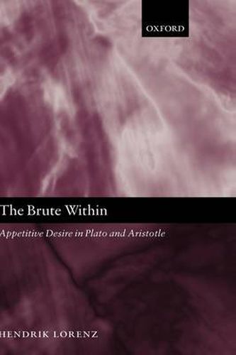 Cover image for The Brute Within: Appetitive Desire in Plato and Aristotle