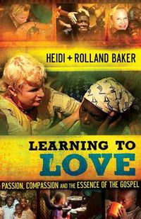 Cover image for Learning to Love: Passion, Compassion and the Essence of the Gospel