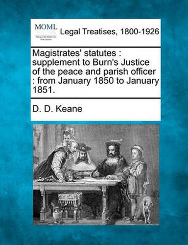 Cover image for Magistrates' Statutes: Supplement to Burn's Justice of the Peace and Parish Officer: From January 1850 to January 1851.