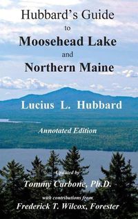 Cover image for Hubbard's Guide to Moosehead Lake and Northern Maine - Annotated Edition