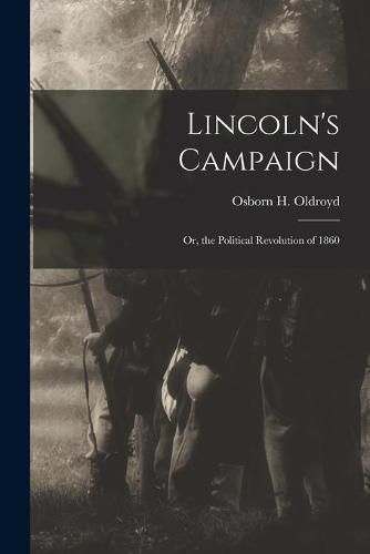 Lincoln's Campaign: or, the Political Revolution of 1860