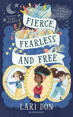 Fierce, Fearless and Free: Girls in myths and legends from around the world