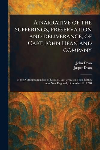 Cover image for A Narrative of the Sufferings, Preservation and Deliverance, of Capt. John Dean and Company