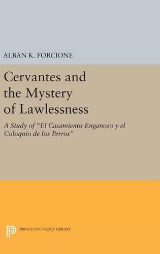 Cover image for Cervantes and the Mystery of Lawlessness: A Study of El Casamiento Enganoso y el Coloquio de los Perros