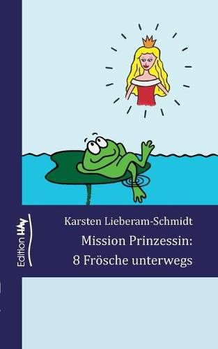 Cover image for Mission Prinzessin: 8 Froesche unterwegs